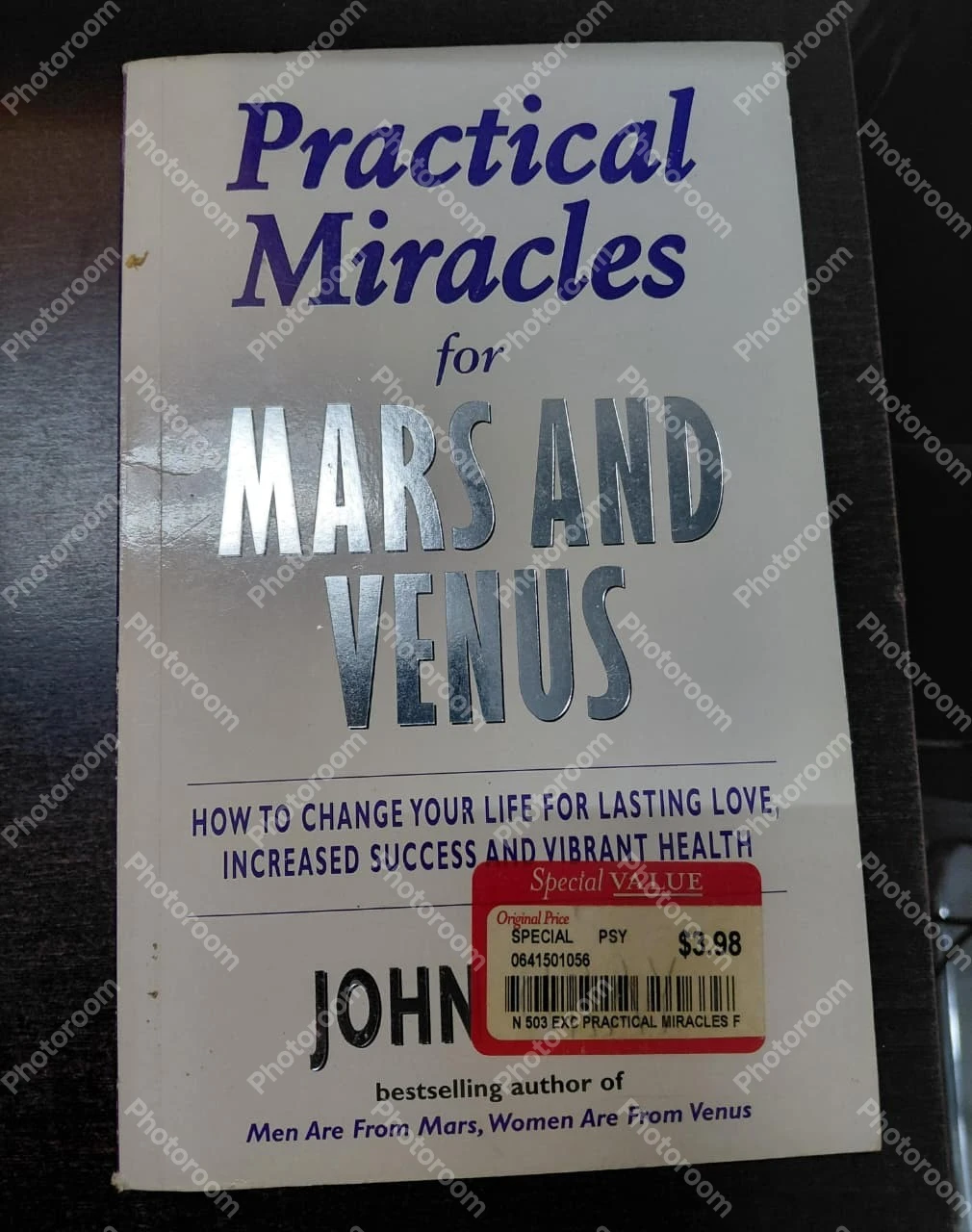 Practical Miracles for Mars and Venus Nine Principles for Lasting Love, Increasing Success and Vibrant Health in the 21st Century